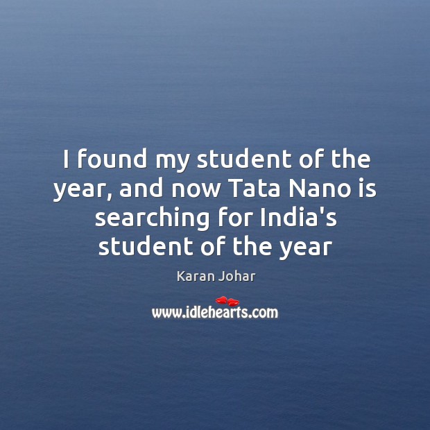 I found my student of the year, and now Tata Nano is Karan Johar Picture Quote