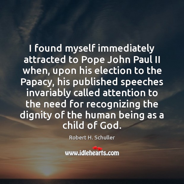 I found myself immediately attracted to Pope John Paul II when, upon Image