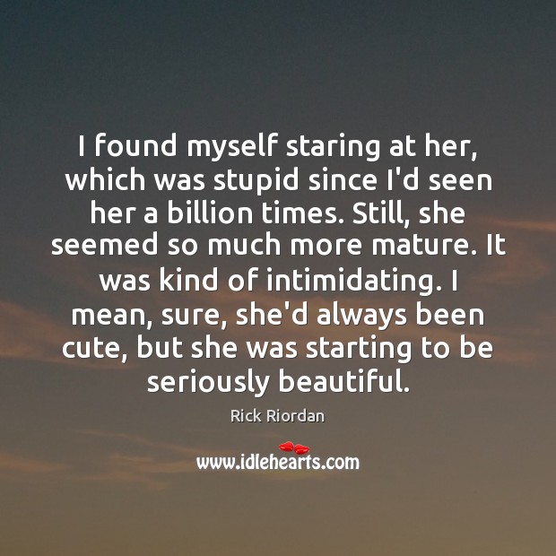 I found myself staring at her, which was stupid since I’d seen Image