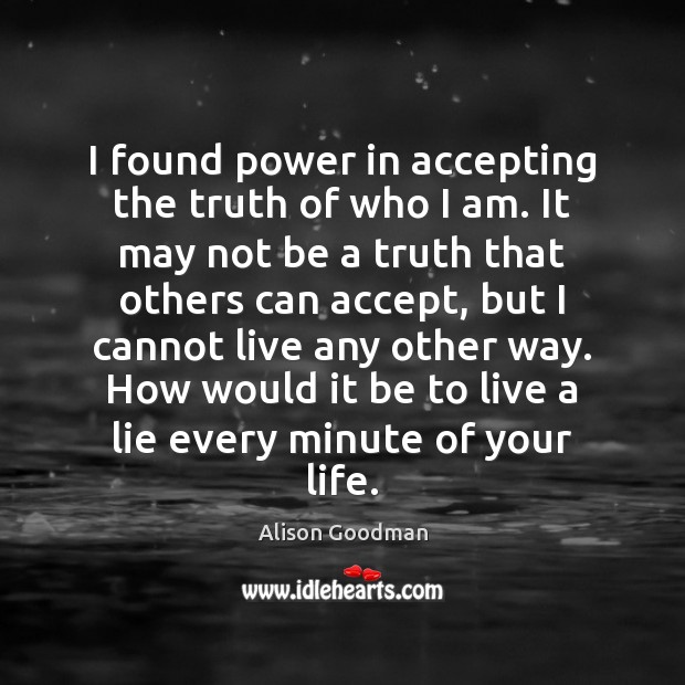 I found power in accepting the truth of who I am. It Alison Goodman Picture Quote