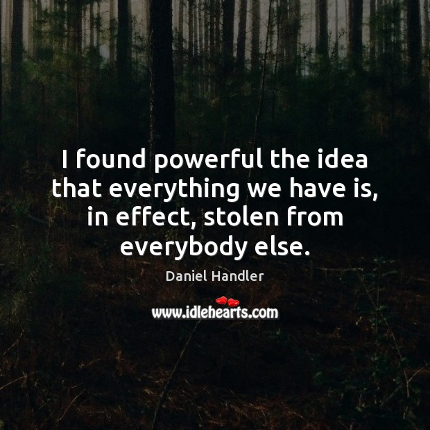 I found powerful the idea that everything we have is, in effect, Image