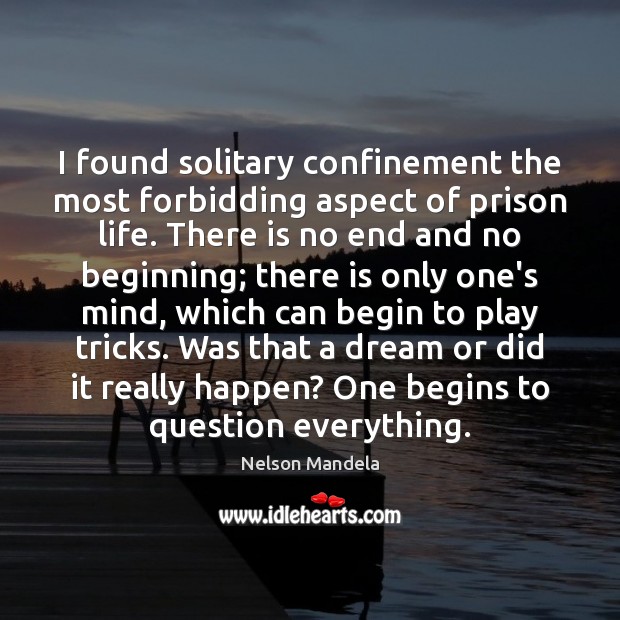 I found solitary confinement the most forbidding aspect of prison life. There 