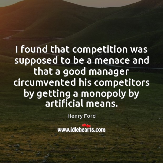 I found that competition was supposed to be a menace and that 
