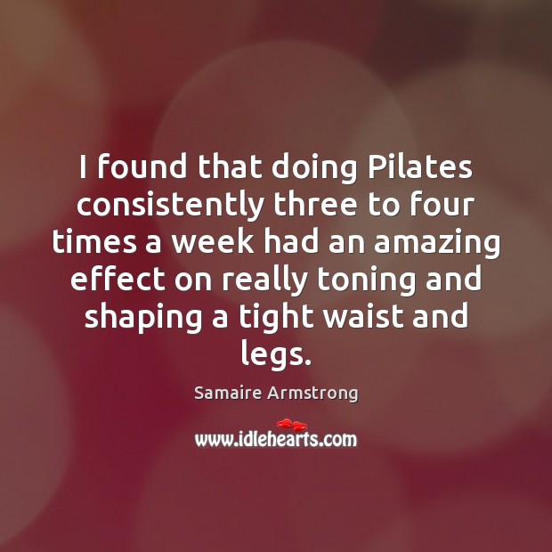 I found that doing Pilates consistently three to four times a week Image