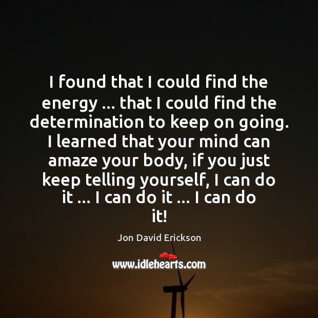 I found that I could find the energy … that I could find Determination Quotes Image