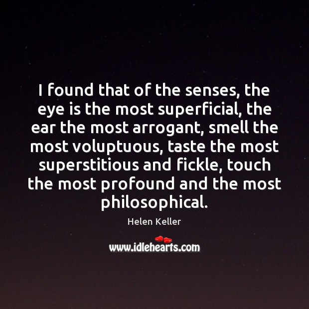 I found that of the senses, the eye is the most superficial, Helen Keller Picture Quote