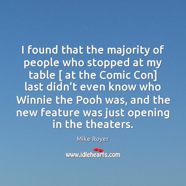 I found that the majority of people who stopped at my table [ Mike Royer Picture Quote