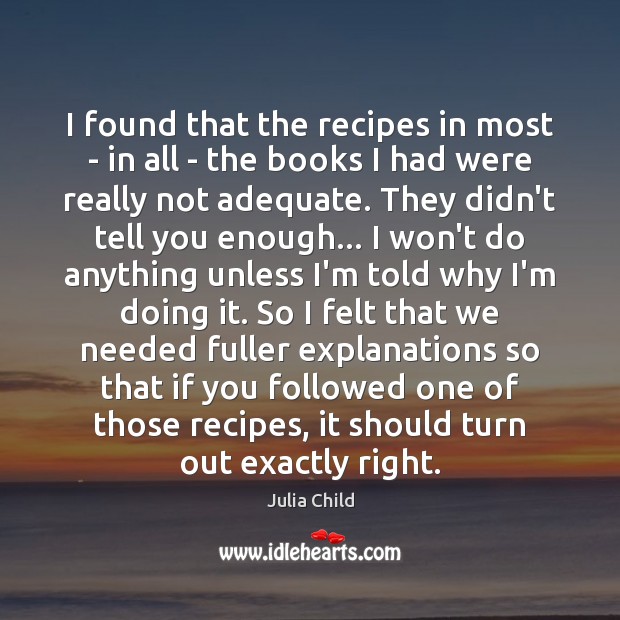 I found that the recipes in most – in all – the Julia Child Picture Quote