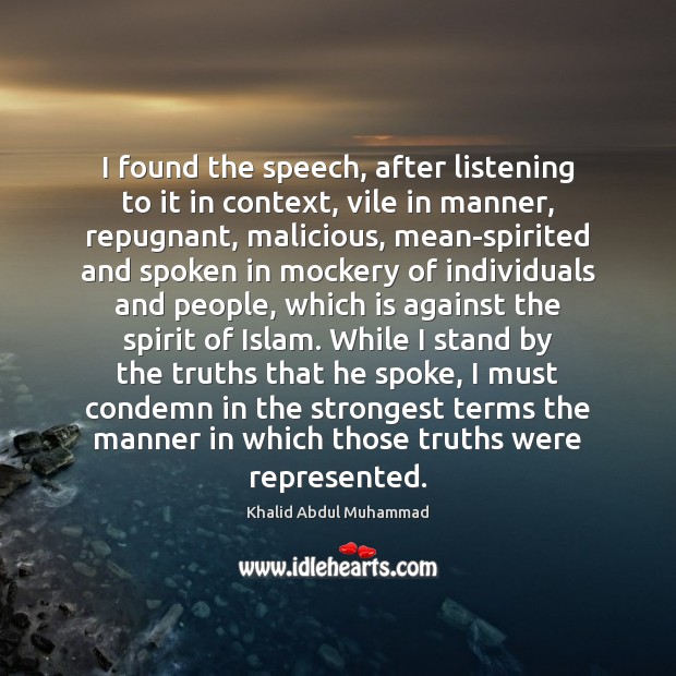 I found the speech, after listening to it in context, vile in Khalid Abdul Muhammad Picture Quote