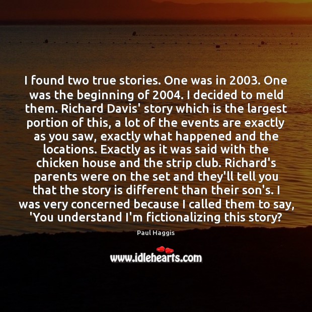 I found two true stories. One was in 2003. One was the beginning Paul Haggis Picture Quote
