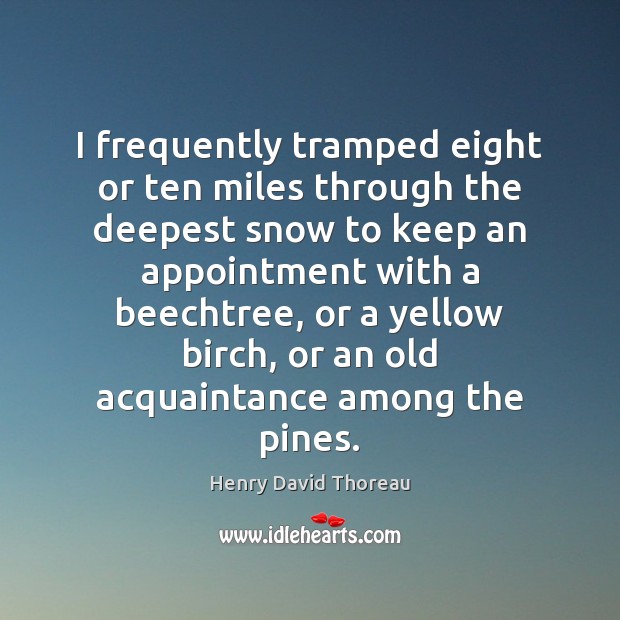 I frequently tramped eight or ten miles through the deepest snow to Image
