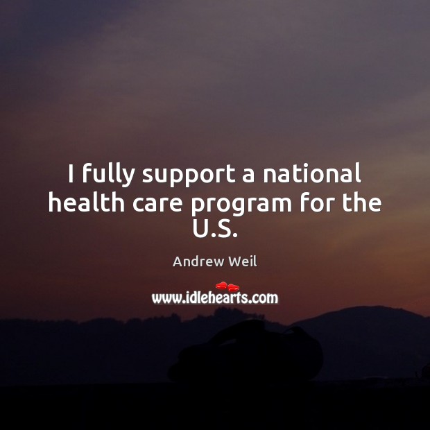 I fully support a national health care program for the U.S. Image