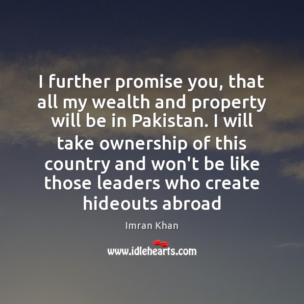 I further promise you, that all my wealth and property will be Imran Khan Picture Quote
