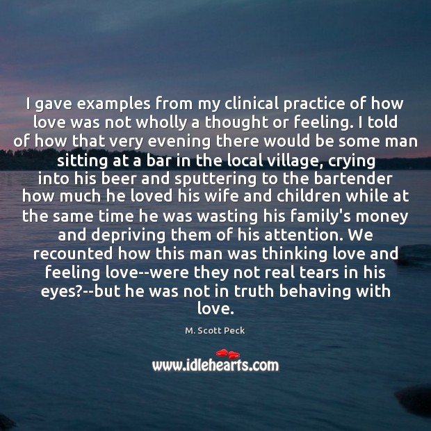 I gave examples from my clinical practice of how love was not M. Scott Peck Picture Quote