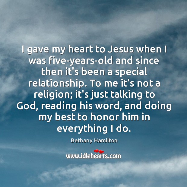 I gave my heart to Jesus when I was five-years-old and since Bethany Hamilton Picture Quote