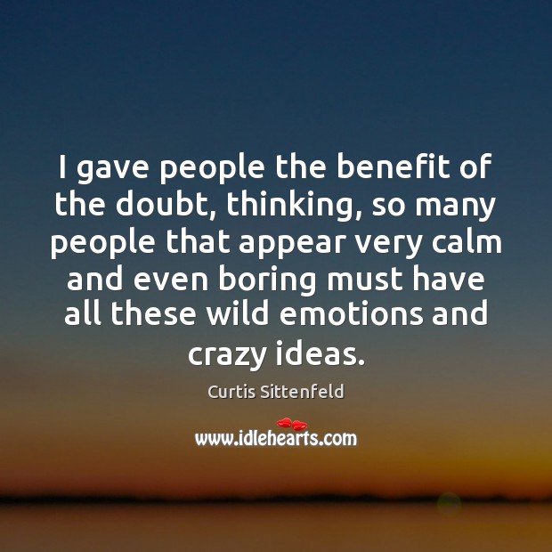 I gave people the benefit of the doubt, thinking, so many people Image