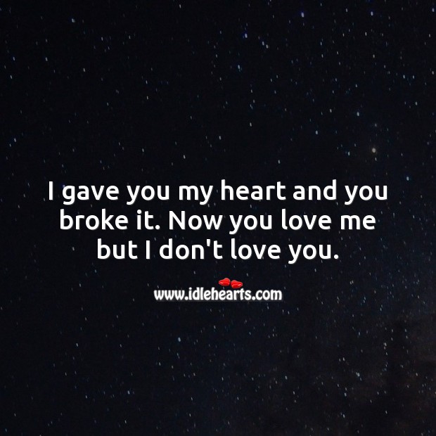 I gave you my heart and you broke it. Broken Heart Messages Image
