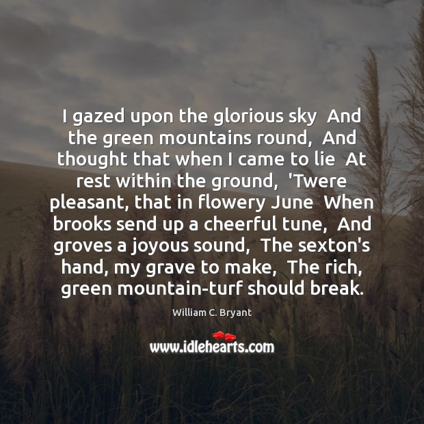 I gazed upon the glorious sky  And the green mountains round,  And Image