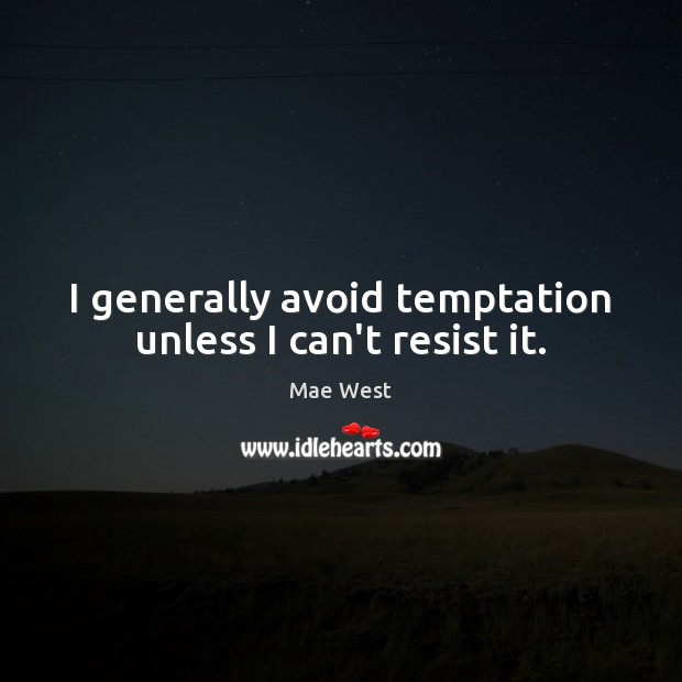 I generally avoid temptation unless I can’t resist it. Mae West Picture Quote