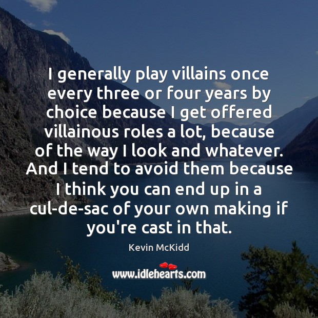 I generally play villains once every three or four years by choice Kevin McKidd Picture Quote