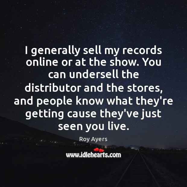 I generally sell my records online or at the show. You can Roy Ayers Picture Quote