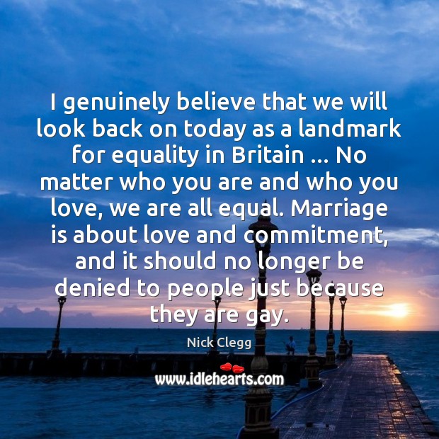 I genuinely believe that we will look back on today as a Marriage Quotes Image