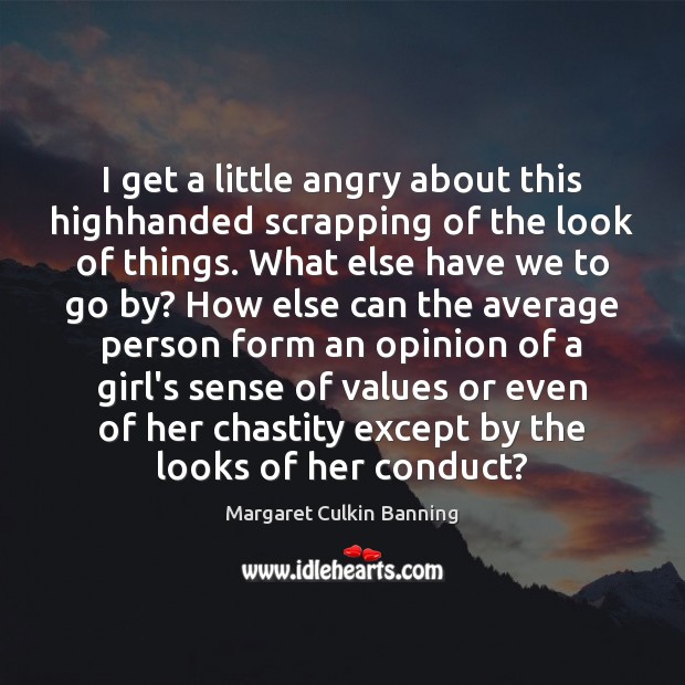 I get a little angry about this highhanded scrapping of the look Margaret Culkin Banning Picture Quote