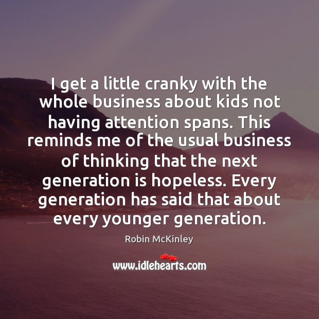 I get a little cranky with the whole business about kids not Image