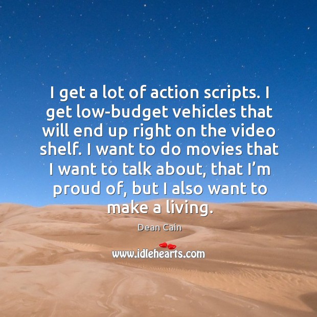 I get a lot of action scripts. I get low-budget vehicles that will end up right on the video shelf. Image