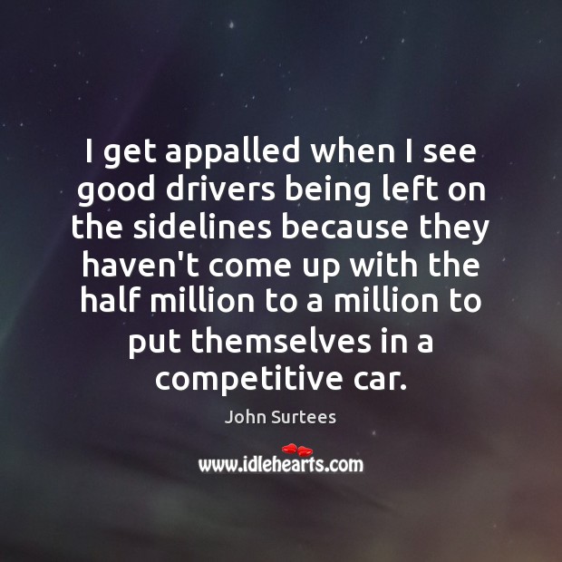 I get appalled when I see good drivers being left on the Image
