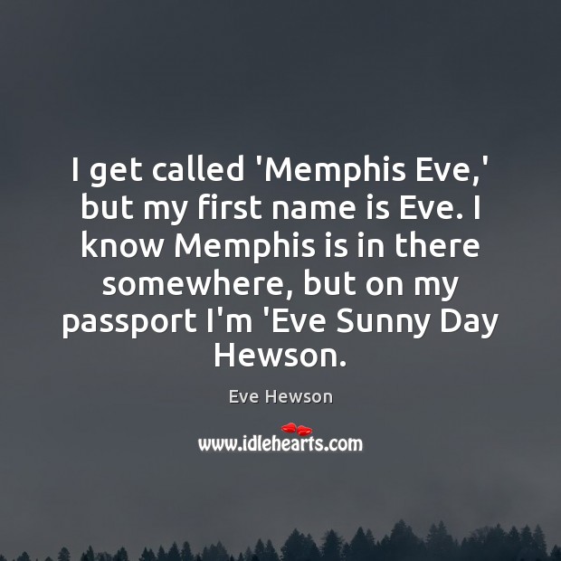 I get called ‘Memphis Eve,’ but my first name is Eve. Image