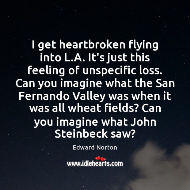 I get heartbroken flying into L.A. It’s just this feeling of Edward Norton Picture Quote