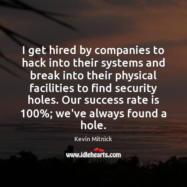 I get hired by companies to hack into their systems and break Kevin Mitnick Picture Quote