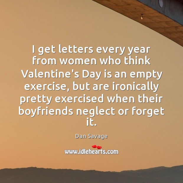 I get letters every year from women who think Valentine’s Day is Dan Savage Picture Quote