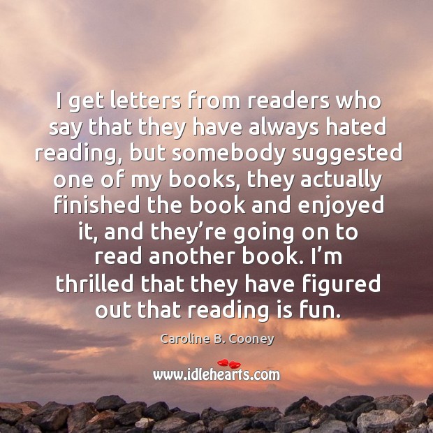 I get letters from readers who say that they have always hated reading Image