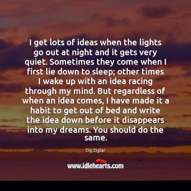 I get lots of ideas when the lights go out at night Zig Ziglar Picture Quote