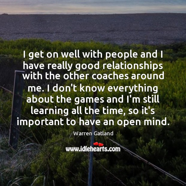 I get on well with people and I have really good relationships Warren Gatland Picture Quote