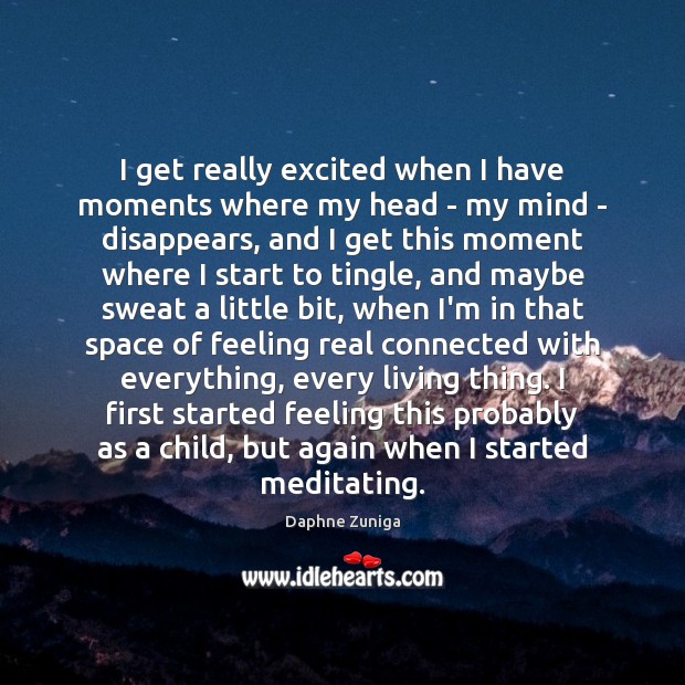 I get really excited when I have moments where my head – Daphne Zuniga Picture Quote