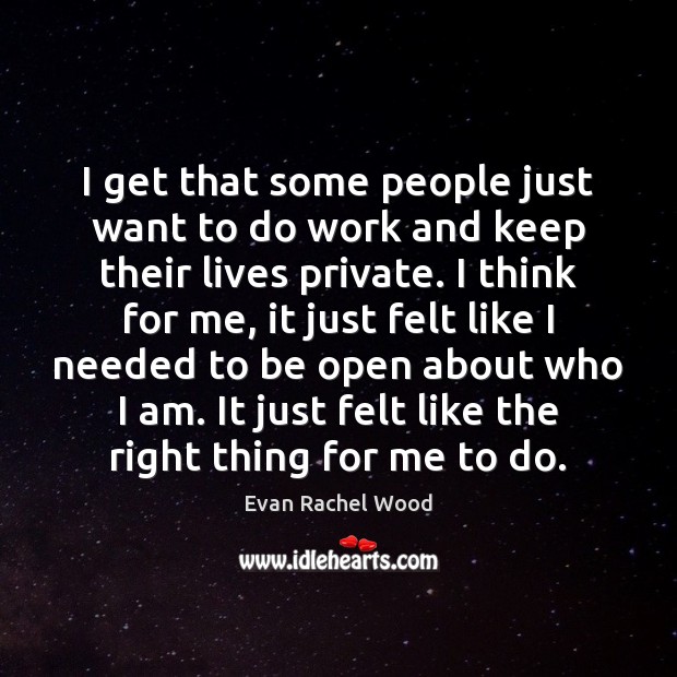 I get that some people just want to do work and keep Evan Rachel Wood Picture Quote