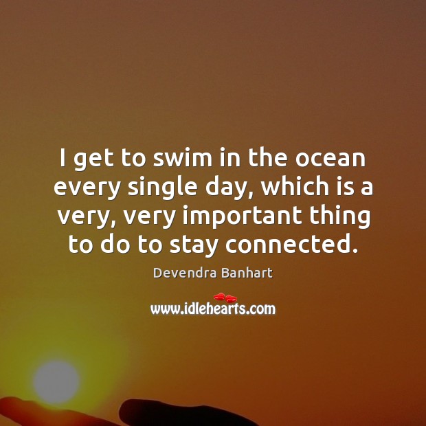 I get to swim in the ocean every single day, which is Devendra Banhart Picture Quote