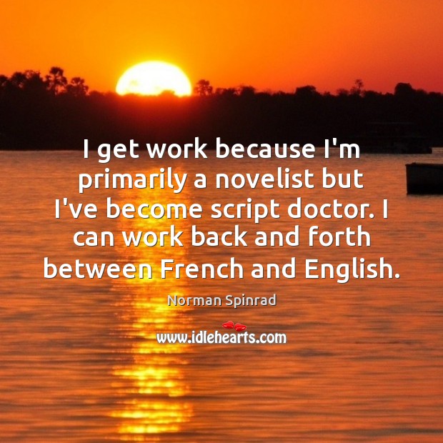 I get work because I’m primarily a novelist but I’ve become script Norman Spinrad Picture Quote