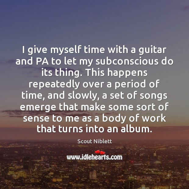 I give myself time with a guitar and PA to let my Image