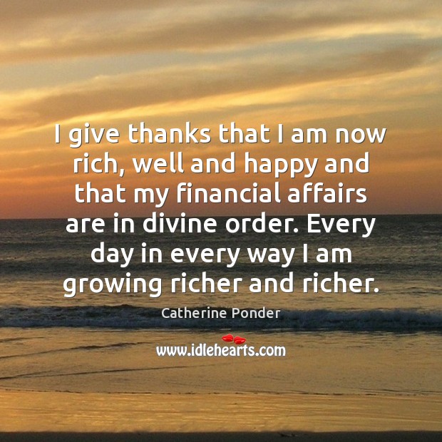 I give thanks that I am now rich, well and happy and Catherine Ponder Picture Quote