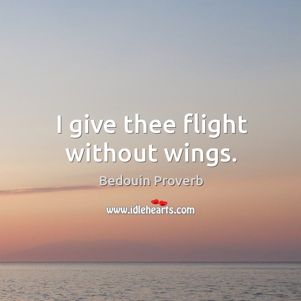 I give thee flight without wings. Bedouin Proverbs Image