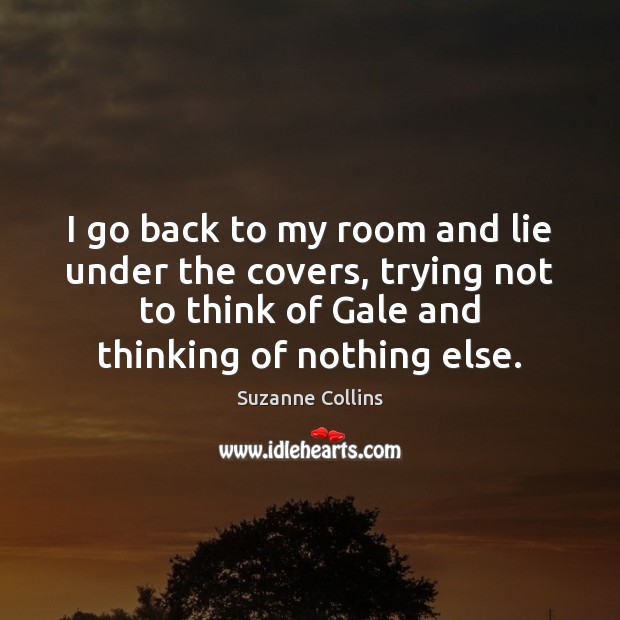 I go back to my room and lie under the covers, trying Lie Quotes Image