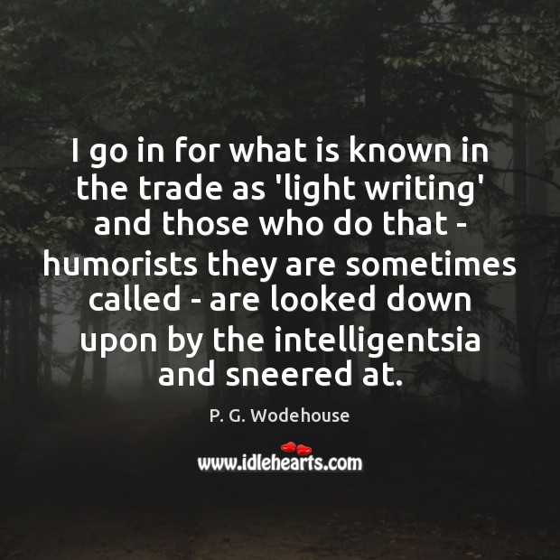 I go in for what is known in the trade as ‘light P. G. Wodehouse Picture Quote