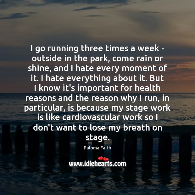 I go running three times a week – outside in the park, Paloma Faith Picture Quote
