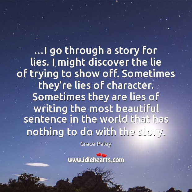 …I go through a story for lies. I might discover the lie Grace Paley Picture Quote