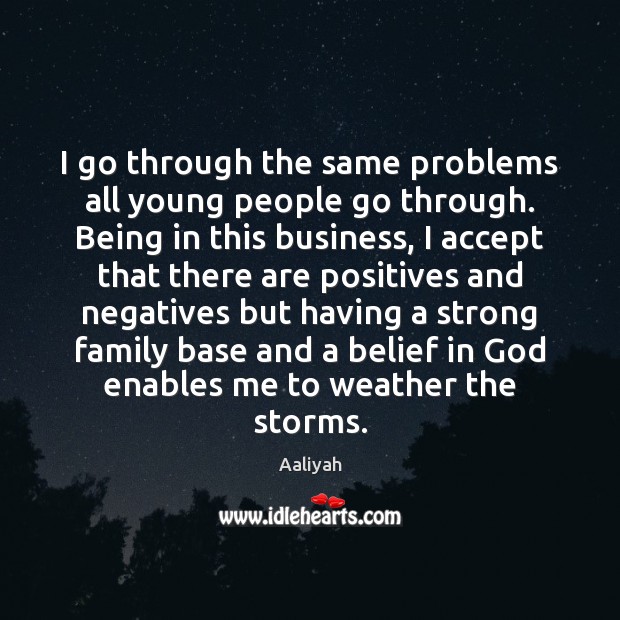 I go through the same problems all young people go through. Being Aaliyah Picture Quote