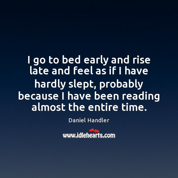 I go to bed early and rise late and feel as if Daniel Handler Picture Quote
